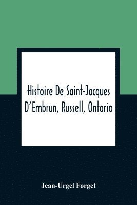 bokomslag Histoire De Saint-Jacques D'Embrun, Russell, Ontario