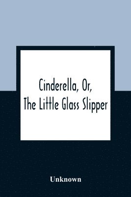 bokomslag Cinderella, Or, The Little Glass Slipper