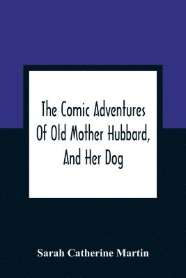 bokomslag The Comic Adventures Of Old Mother Hubbard, And Her Dog