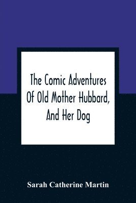 The Comic Adventures Of Old Mother Hubbard, And Her Dog 1