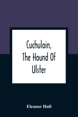 bokomslag Cuchulain, The Hound Of Ulster