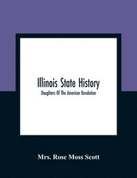 bokomslag Illinois State History; Daughters Of The American Revolution