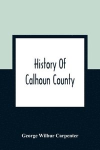 bokomslag History Of Calhoun County