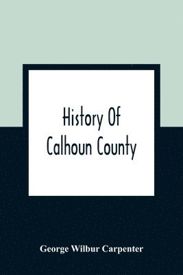 bokomslag History Of Calhoun County