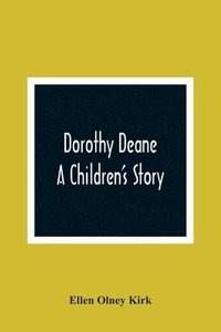 bokomslag Dorothy Deane; A Children'S Story