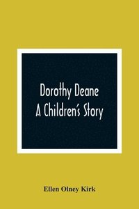bokomslag Dorothy Deane; A Children'S Story