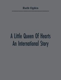 bokomslag A Little Queen Of Hearts; An International Story