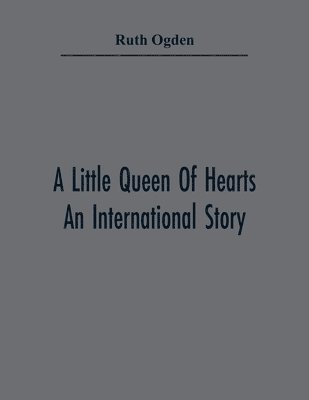 bokomslag A Little Queen Of Hearts; An International Story