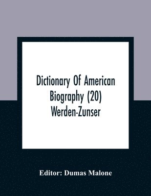 Dumas Malone - Dictionary Of American Biography (20) Werden-Zunser, Häftad