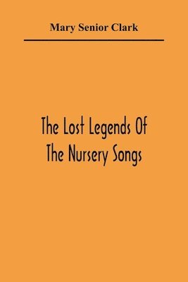 bokomslag Lost Legends Of The Nursery Songs