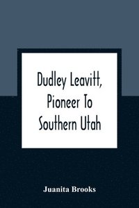 bokomslag Dudley Leavitt, Pioneer To Southern Utah