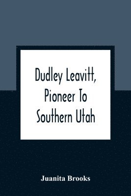 Dudley Leavitt, Pioneer To Southern Utah 1