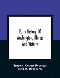 bokomslag Early History Of Washington, Illinois And Vicinity