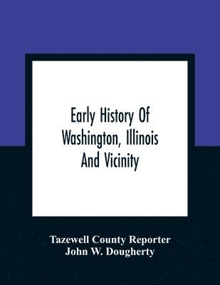 Early History Of Washington, Illinois And Vicinity 1