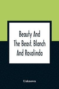 bokomslag Beauty And The Beast. Blanch And Rosalinda