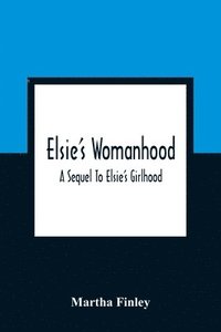 bokomslag Elsie'S Womanhood