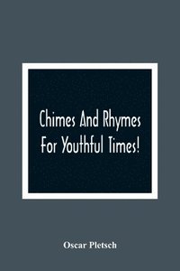 bokomslag Chimes And Rhymes For Youthful Times!