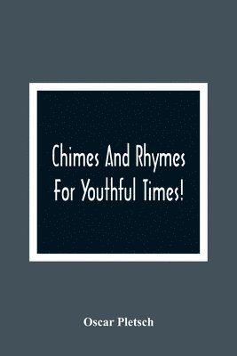 Oscar Pletsch - Chimes And Rhymes For Youthful Times!, Häftad