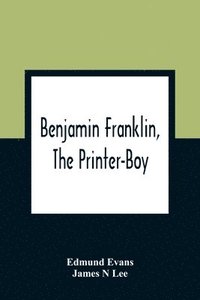 bokomslag Benjamin Franklin, The Printer-Boy