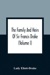 bokomslag The Family And Heirs Of Sir Francis Drake (Volume I)