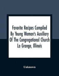 bokomslag Favorite Recipes Compiled By Young Woman'S Auxiliary Of The Congregational Church La Grange, Illinois