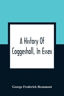 History Of Coggeshall, In Essex 1