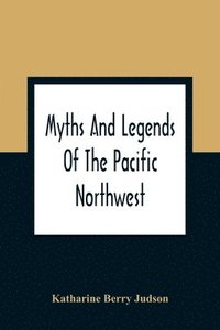 bokomslag Myths And Legends Of The Pacific Northwest