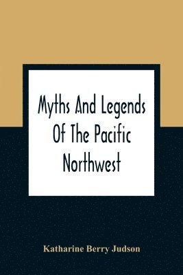 bokomslag Myths And Legends Of The Pacific Northwest