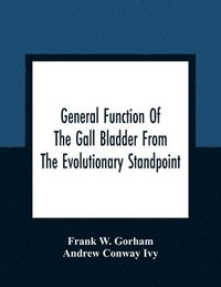 bokomslag General Function Of The Gall Bladder From The Evolutionary Standpoint