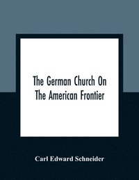 bokomslag The German Church On The American Frontier