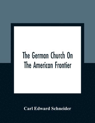Carl Edward Schneider - German Church On The American Frontier, Häftad