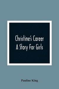 bokomslag Christine'S Career; A Story For Girls