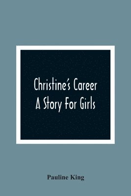 bokomslag Christine'S Career; A Story For Girls