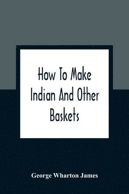 bokomslag How To Make Indian And Other Baskets