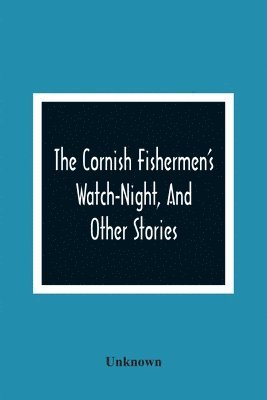 Unknown - Cornish Fishermen'S Watch-Night, And Other Stories, Häftad