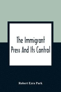 bokomslag The Immigrant Press And Its Control