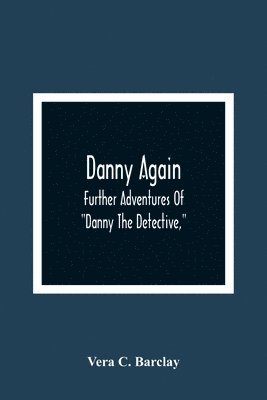 bokomslag Danny Again; Further Adventures Of &quot;Danny The Detective,&quot;