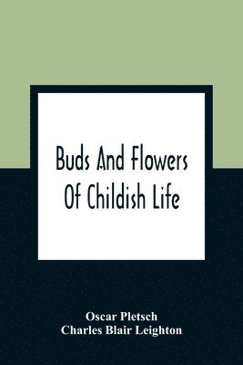 Oscar Pletsch, Charles Blair Leighton - Buds And Flowers Of Childish Life, Häftad