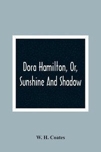 bokomslag Dora Hamilton, Or, Sunshine And Shadow