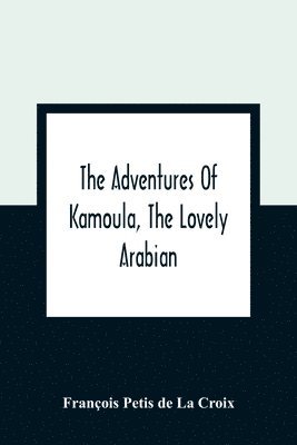 bokomslag Adventures Of Kamoula, The Lovely Arabian, Or, A Vindication Of The Ways Of Providence