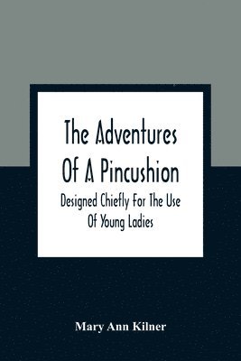 Mary Ann Kilner - Adventures Of A Pincushion, Häftad