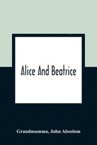 bokomslag Alice And Beatrice