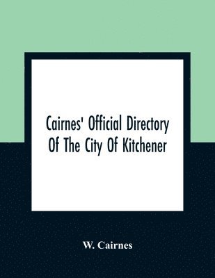 Cairnes' Official Directory Of The City Of Kitchener