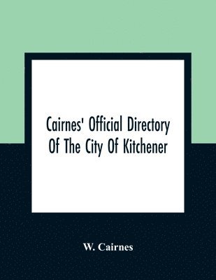 Cairnes' Official Directory Of The City Of Kitchener 1