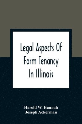 Harold W Hannah, Joseph Ackerman, Harold W. Hannah - Legal Aspects Of Farm Tenancy In Illinois, Häftad