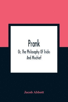 bokomslag Prank; Or, The Philosophy Of Tricks And Mischief