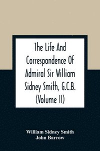 bokomslag Life And Correspondence Of Admiral Sir William Sidney Smith, G.C.B. (Volume Ii)