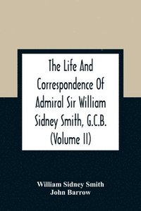 bokomslag The Life And Correspondence Of Admiral Sir William Sidney Smith, G.C.B. (Volume Ii)
