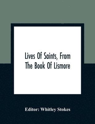 Lives Of Saints, From The Book Of Lismore 1