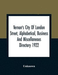 bokomslag Vernon'S City Of London Street, Alphabetical, Business And Miscellaneous Directory 1922